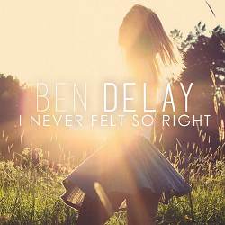 Ben Delay - I Never Felt so Right - Radio Mix
