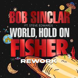 Bob Sinclar, FISHER, Steve Edwards - World Hold On - FISHER Rework
