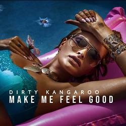 DIRTY KANGAROO - Make me feel good