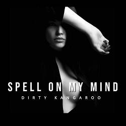 DIRTY KANGAROO - Spell on My Mind - Extended