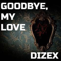 DiZeX - Goodbye, My Love
