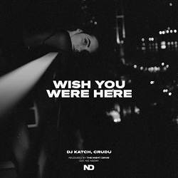 DJ Katch, Crudu - Wish You Were Here
