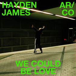 Hayden James, AR-CO - We Could Be Love