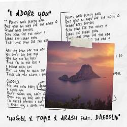 HUGEL, Topic, Arash, Daecolm - I Adore You (feat. Daecolm)
