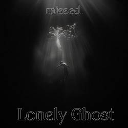 missed - Lonely Ghost