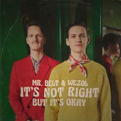 Mr. Belt, Wezol - It's Not Right But It's Okay
