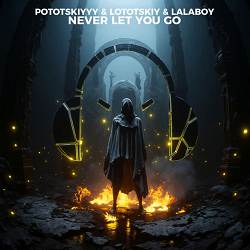 Pototskiyyy, Lototskiy, LaLaBoy - Never Let You Go